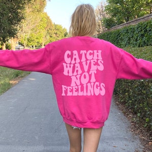 Catch Waves Not Feelings Preppy Sweatshirt Hot Pink Sweatshirt Summer Crewneck Trendy Crewneck Preppy Clothes Trendy Sweatshirt