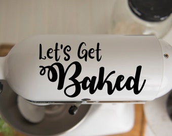 KitchenAid Mixer Decal, Let&#39;s Get Baked Decal, Vinyl Mixer Decal,y Kitchen Decor, Birthday Present For Her, Self Gift, Stand Mixer Sticker