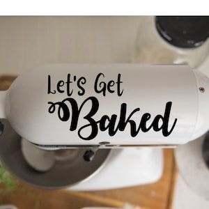 KitchenAid Mixer Decal, Let&#39;s Get Baked Decal, Vinyl Mixer Decal,y Kitchen Decor, Birthday Present For Her, Self Gift, Stand Mixer Sticker