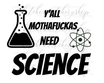 Y'all Mothafuckas Need Science Vinyl Car, Laptop Decal, Inappropriate, Atom, Nerdy