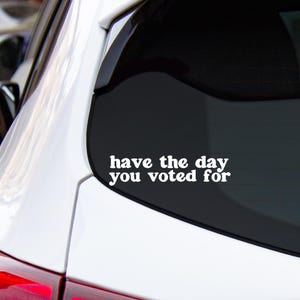 Have the Day You Voted For Decal