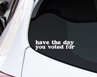 Have the Day You Voted For Decal