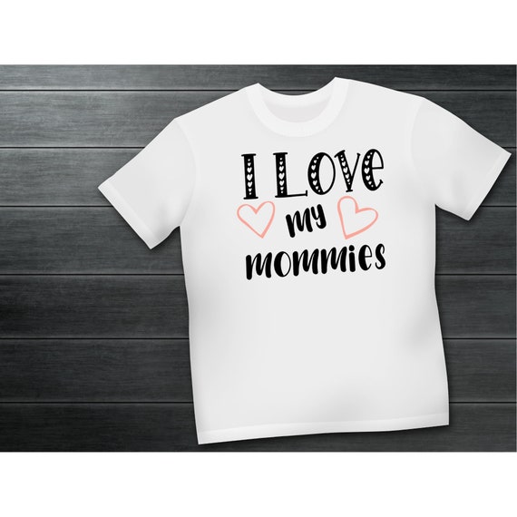 I Love My Mommies Two Moms Pride Lgbt Tshirt I Love My Mommies Two Moms Pride Lgbt Tshirt