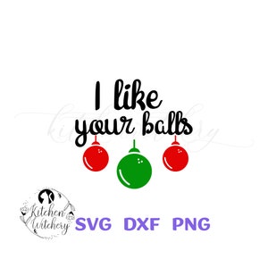 I Like Your Balls SVG, Adult Christmas SVG, Funny Christmas SVG, Crude Humor