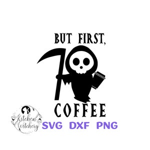 But First Coffee SVG,  Cute Grim Reaper SVG, Death Coffee SVG