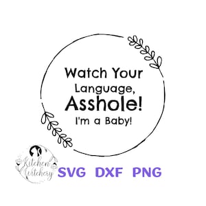 Schau dir deine Sprache an, Arschloch! I'm a Baby SVG, Lustiges Baby Shower SVG, Sweary Baby SVG