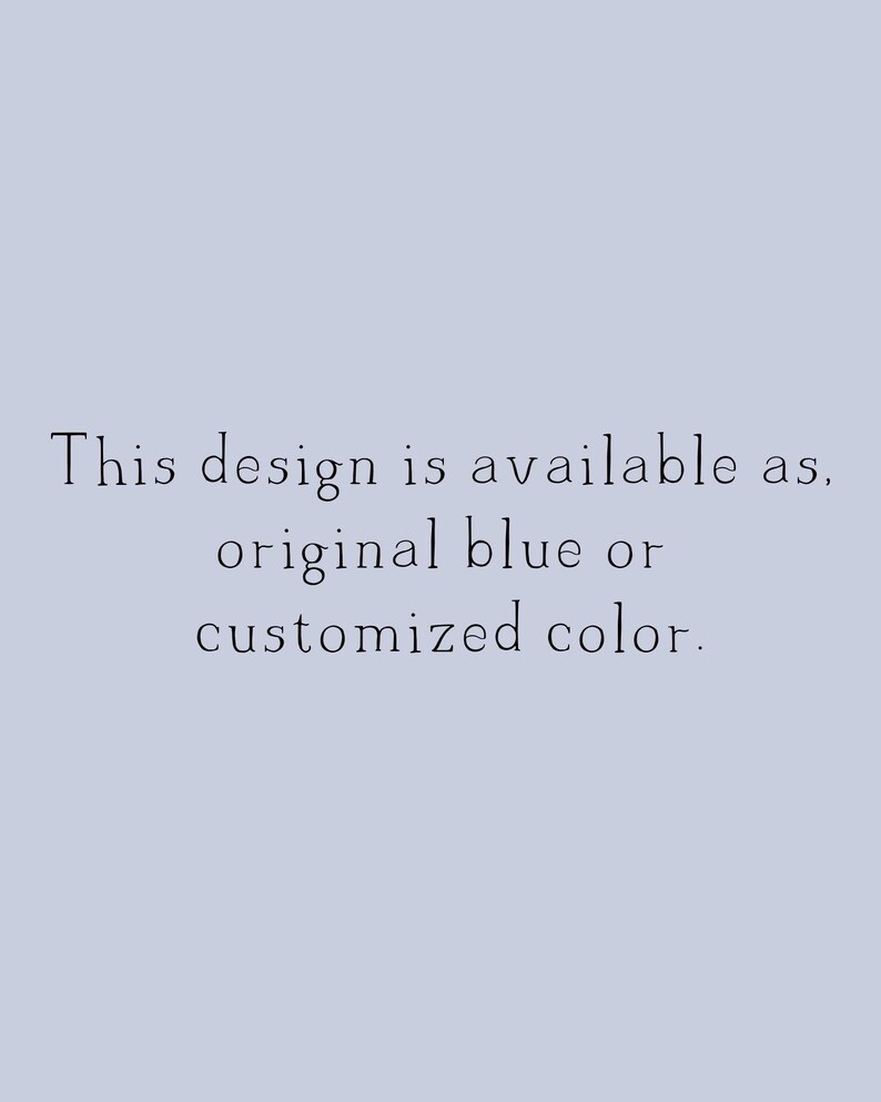 May include: Text that reads "This design is available as original blue or customized color."