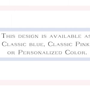 May include: A white rectangular graphic with horizontal light pink and light blue stripes. The text reads: This design is available as, Classic Blue, Classic Pink or Personalized Color. The lettering is in a dark gray, serif font style.