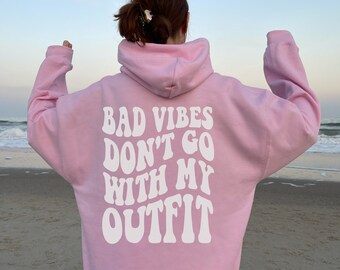Bad Vibes Don't Go With My Outfit Unisex Hoodie, Aesthetic Sweatshirt, Trendy Hoodie, Pinterest Hoodie, Words on Back Hoodie, VSCO Girl