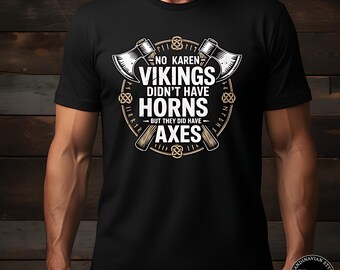No Karen Vikings Didn’t Have Horns T-Shirt: Norse Humor & Viking Axe Legacy