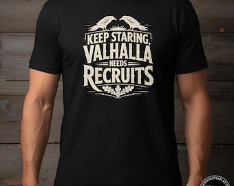 Keep Staring Valhalla Needs Recruits T-Shirt, Funny Viking Humor Tee, Norse Warrior Gift