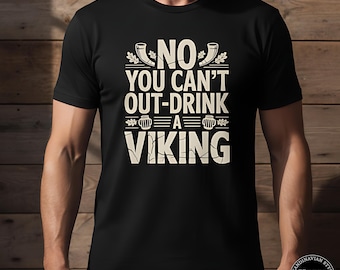 No You Can’t Out-Drink a Viking T-Shirt, Funny Norse Drinking Tee, Viking Beer Lover Gift