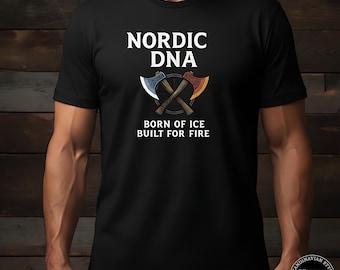 Nordic DNA T-Shirt: Born of Ice Built for Fire, Norse Heritage Viking Gift