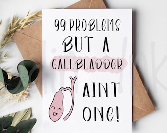 Gallbladder Surgery Card 99 Problems But a Gallbladder Ain't One Gallbladder Removed Card Surgery Gift Gallbladder Cancer Funny