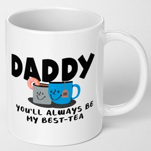 Daddy Mug, Funny Daddy Birthday Mug, From Son, Daughter, Funny Best Daddy Mug, Daddy You'll Always Be My Best-tea Premium White Mug