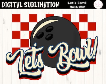 Lets Bowl T-shirt Sublimation -  Bowling Sublimation -Bowling  Tshirt  Transfers - Bowling Clipart - Bowling PNG - DIGITAL FILE