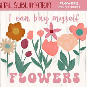 I Can Buy Myself Flowers Tshirt Sublimation -Flowers PNG- Pop Song TShirt Sublimation -Flowers  Clipart -Flowers Tshirt - DIGITAL FILE