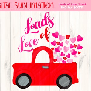 Loads of Love Valentine Sublimation - Red Truck Valentine Tshirt Sublimation - Valentine Clipart -Heart Clipart -Truck Clipart -DIGITAL FILE