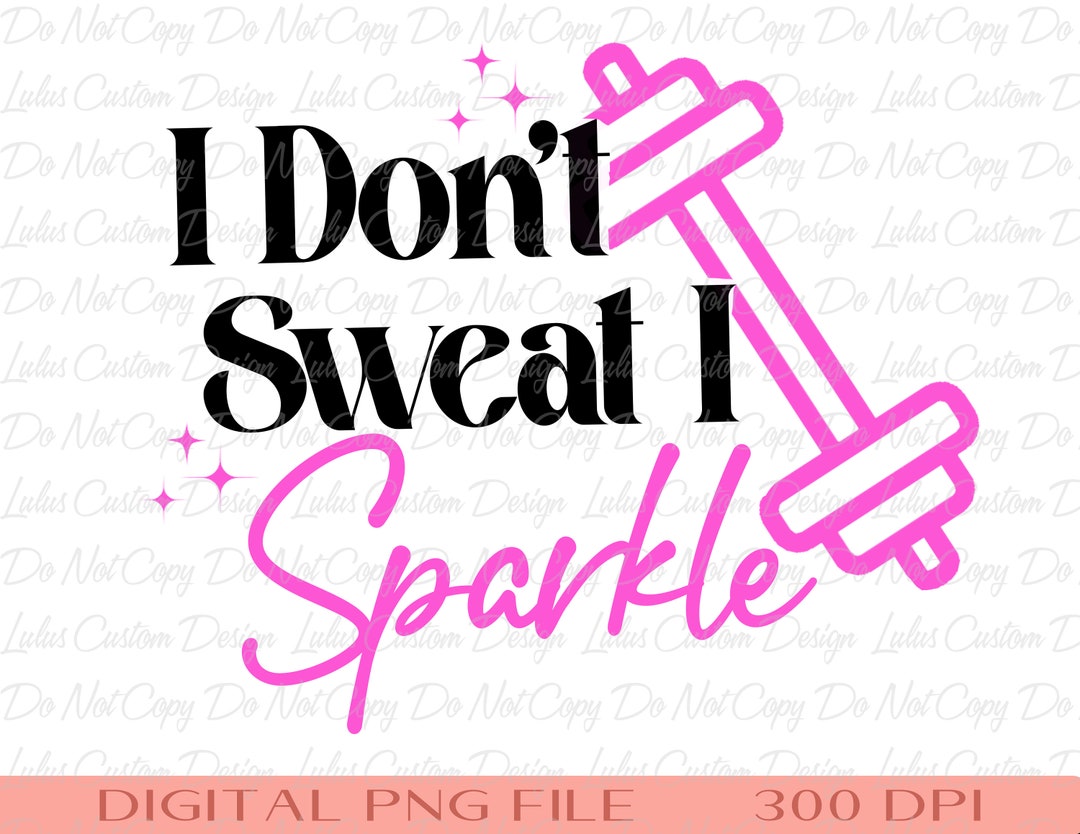 I Dont Sweat I Sparkle Sublimation - Tshirt Sublimation -work Out ...