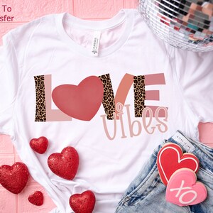 Love Vibes Valentine Tshirt Transfer - Valentines Day DTF Transfer - DTF Print, Full Color DTF T-Shirt Heat Transfer, Press Ready