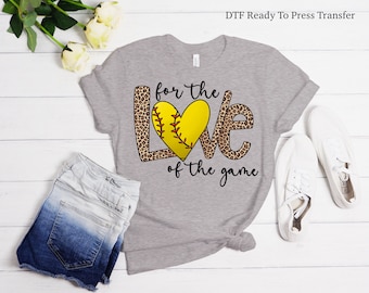 For The Love of the Game T Shirt Transfer -Softball DTF Tshirt Heat Transfer - DTF Print, Full Color DTF T-Shirt Heat Transfer, Press Ready