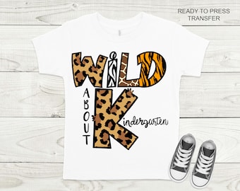 Wild About Kindergarten Shirt Heat Transfer -Back To School DTF  Heat Transfer -DTF Print, Full Color DTF Shirt Heat Transfer, Press Ready