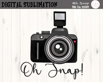 Oh Snap Camera Sublimation - Camera Clipart - Camera Tshirt Transfer - Photographer Tshirt Sublimation - DIGITAL FILE