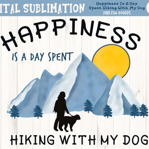 Happiness is a Day Spent Hiking With My Dog Sublimation -Wandern Sublimation- Mountain Clipart - Mountain TShirt Sublimation - DIGITAL FILE