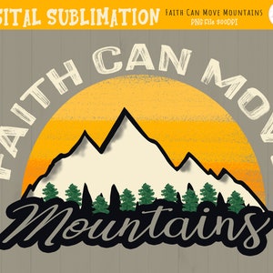 Mountain Sublimation- Hiking Sublimation- Inspirational Sublimation - Mountain Clipart - Faith Can Move Mountains Sublimation - DIGITAL FILE
