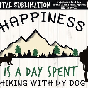 Happiness is a Day Spent Hiking With My Dog Sublimation -Wandern Sublimation- Mountain Clipart - Mountain TShirt Sublimation - DIGITAL FILE