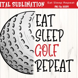 Eat Sleep Golf Repeat Sublimation - Golf TShirt Sublimation - Golf Clipart - Golf PNG - Sports Tshirt Designs - DIGITAL FILE