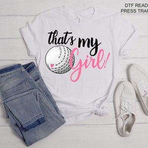 Thats My Girl Golf Tshirt Transfer -Thats My Girl DTF Tshirt Heat Transfer -Golf DTF Print, Full Color DTF TShirt Heat Transfer, Press Ready