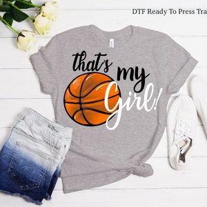 Thats My Girl Basketball Tshirt Transfer -DTF Tshirt Heat Transfer - Basketball DTF Print, Full Color DTF T-Shirt Heat Transfer, Press Ready