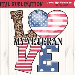 Love My Veteran Sublimation - Veterans Day Sublimation - Veterans Days Tshirt Sublimation - DIGITAL FILE
