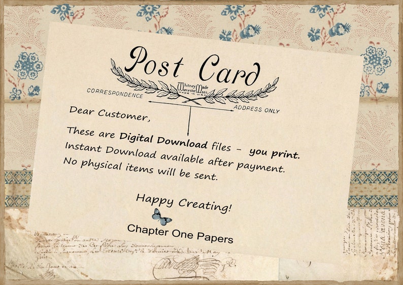 May include: A vintage-style postcard with the text "Post Card" at the top. The text "Dear Customer, These are Digital Download files - you print. Instant Download available after payment. No physical items will be sent. Happy Creating! Chapter One Papers" is printed on the card.