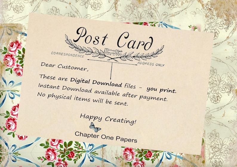 May include: A vintage-style postcard with the text "Post Card" and "Correspondence" and "Address Only" printed on it. The text reads: "Dear Customer, These are Digital Download files - you print. Instant Download available after payment. No physical items will be sent. Happy Creating! Chapter One Papers."