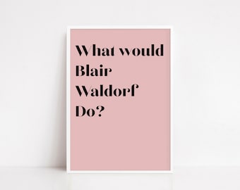 May include: A framed print featuring the question "What would Blair Waldorf Do?" in black lettering on a pale pink backdrop. The print is encased in a white frame, ideal for interior decoration.