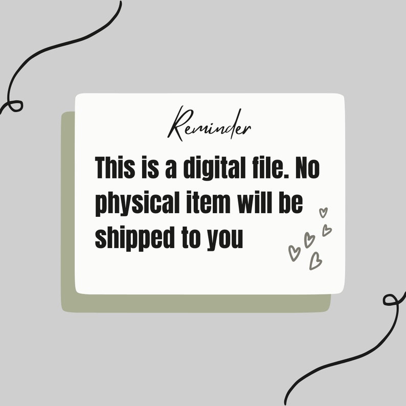 Puede incluir: Un rect&aacute;ngulo blanco con esquinas redondeadas y un borde verde. El texto "Reminder" est&aacute; escrito en cursiva negra en la parte superior. El texto "This is a digital file. No physical item will be shipped to you" est&aacute; escrito en negrita negra. Hay varios corazones grises peque&ntilde;os dispersos alrededor del texto.