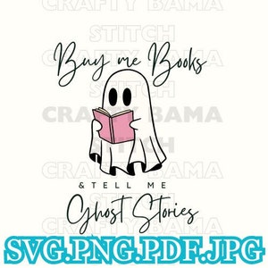 Buy me books and tell me ghost stories svg, Buy me books svg, Books svg, T-shirt SVG, Reader SVG, Sayings, DTF svg, T-shirt sayings, Sayings