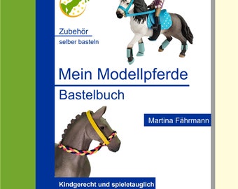 Mein Modellpferde Bastelbuch Zubehör selber basteln