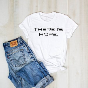 There Is Hope Shirt, Hope T Shirt, Unisex Clothing, Shirt, Custom Shirt, Gift For Her, Birthday Gift, Hope Quotes, Hope in God, T-Shirt, Tee