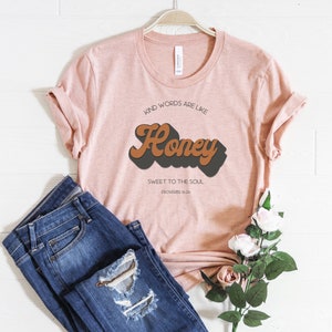 Kind Words Are Like Honey Sweet To The Sole Shirt, Proverbs 16:24, Inspirational Shirt, Motivational T Shirt, Kind, Sweet, Gift for Her, Tee