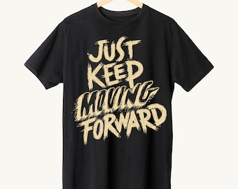 Keep Moving Forward tee, Inspirational Tee, Unisex design
