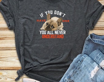 If You Don't Have One You all never Understand shirt, Dog lover shirt, Fur baby, Cute dog, Fur Parents
