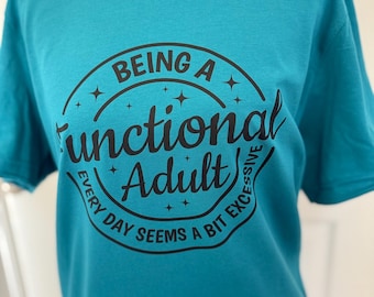 Being a Functional Adult T-Shirt • Funny Adulting Shirt • Sarcastic Graphic Tee