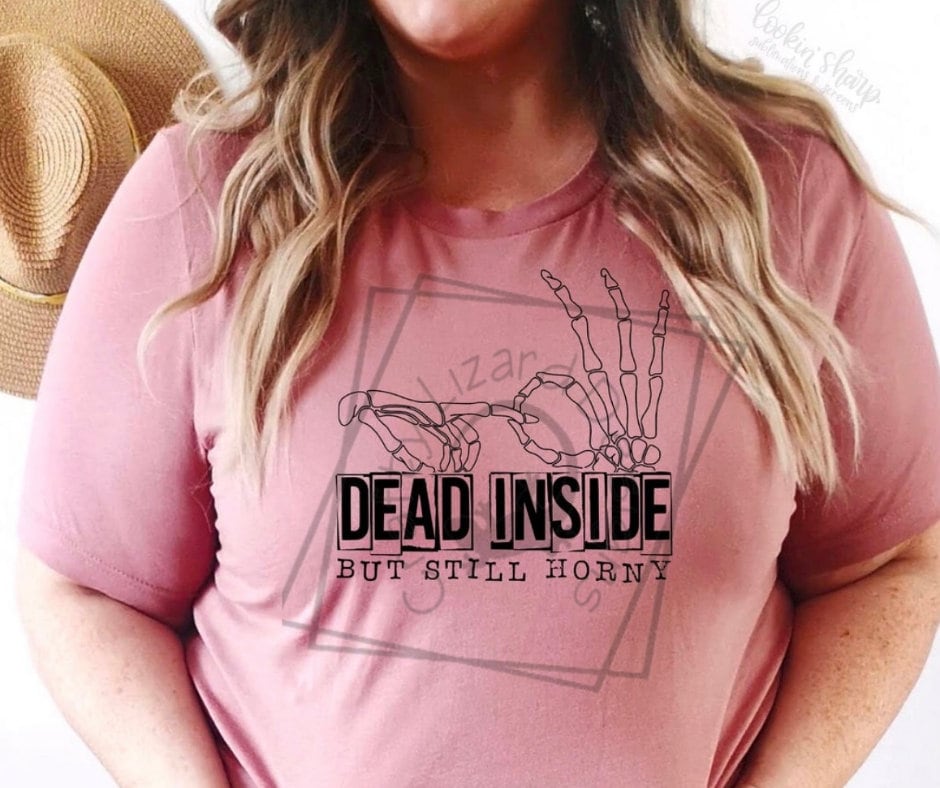 Dead Inside But Still Horny T-shirt