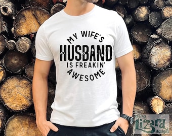 My Wife’s Husband Is Freakin’ Awesome Funny Tee | Sarcastic Gift for Men | Great Husband Gift | Cocky and Confident Tee