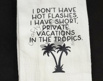 Hot Flashes, Tropical Vacations, Funny Dish Towels, Funny Kitchen Towels, Housewarming, Gift For Her, Wedding Gift, Hand Towel