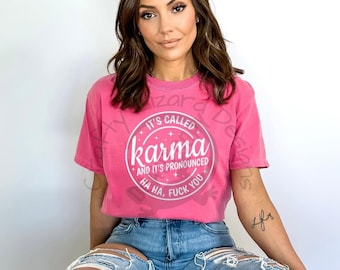 Karma Shirt – It’s Called Karma and It’s Pronounced Ha Ha F*ck You Tee, Funny Sarcastic Graphic Shirt, Unisex Fit
