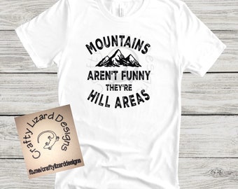 Funny Hiking Shirt – “Mountains Aren’t Funny, They’re Hill Areas” – Pun T-Shirt for Outdoorsy Humor Lovers
